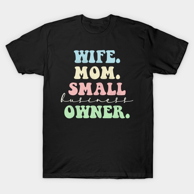 Wife Mom Small Business Owner entrepreneur Mom Mama T-Shirt by CreativeSalek